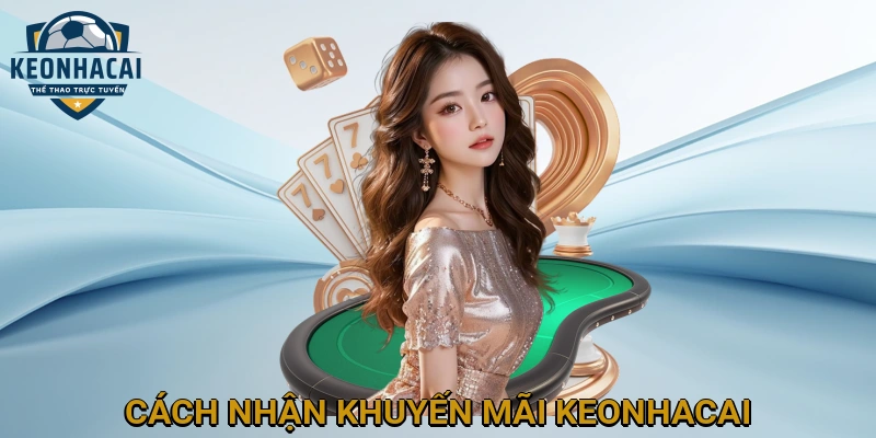 Hướng Dẫn Chi Tiết Cách Nhận Khuyến Mãi KEONHACAI