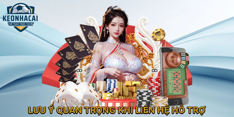 Lưu ý quan trọng khi liên hệ hỗ trợ từ KEONHACAI