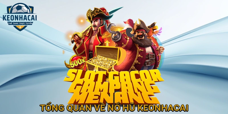 Tổng Quan Về Nổ Hũ KEONHACAI