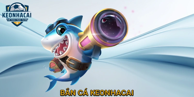 Bắn Cá Keonhacai