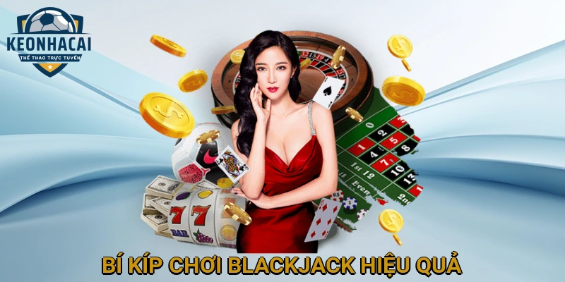 Bí Kíp Chơi Blackjack Hiệu Quả