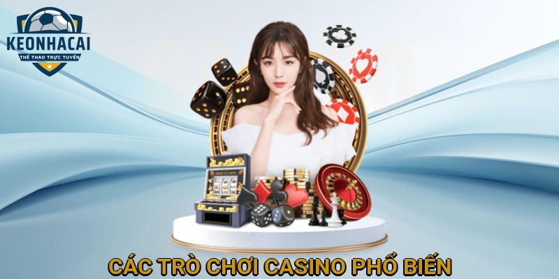 Các Trò Chơi Casino Phổ Biến Tại KEONHACAI