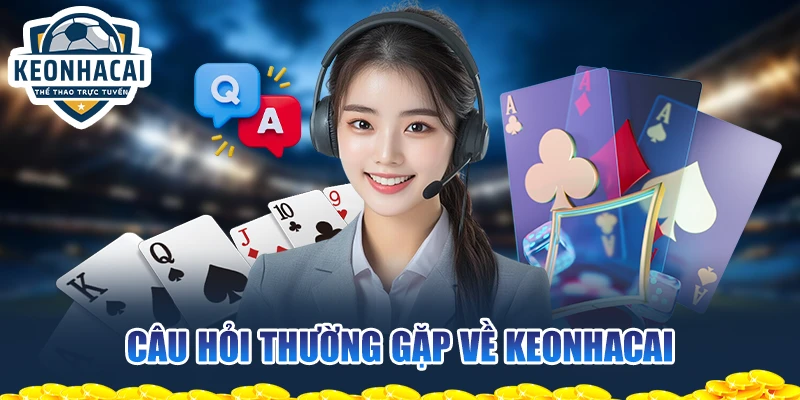Câu hỏi thường gặp về KEONHACAI