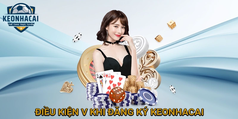 Điều Kiện và Lưu Ý Quan Trọng Khi Đăng Ký Tài Khoản KEONHACAI