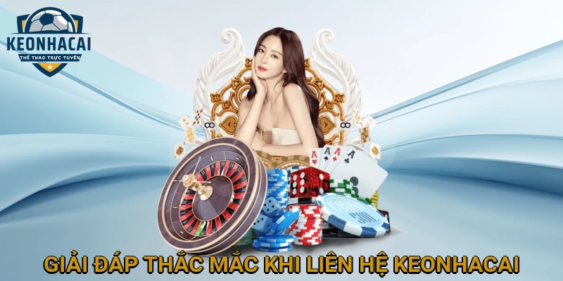Giải đáp thắc mắc thường gặp khi liên hệ KEONHACAI