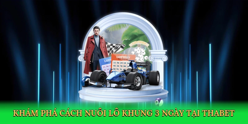 kham-pha-cach-nuoi-lo-khung-3-ngay-tai-thabet-2