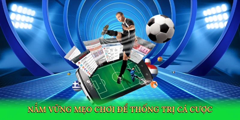 Nắm vững mẹo chơi để thống trị cá cược