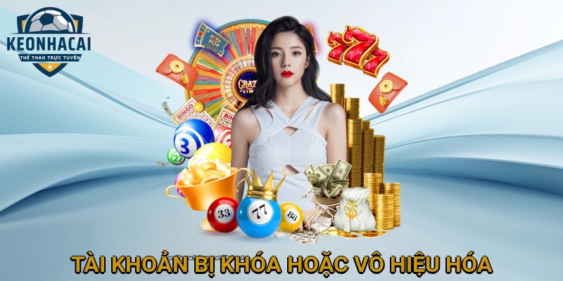 Tài Khoản Bị Khóa hoặc Vô Hiệu Hóa