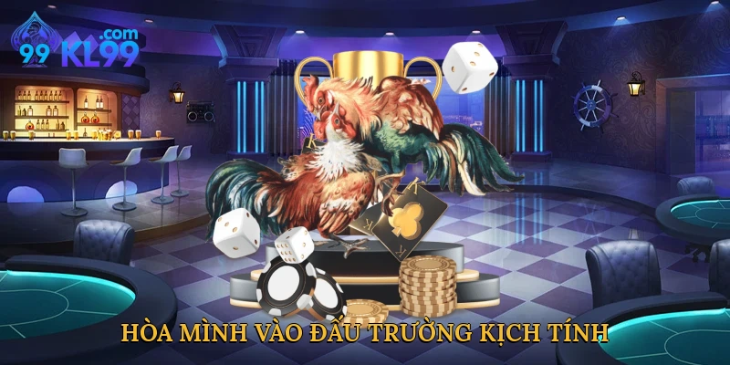 Hòa mình vào đấu trường kịch tính