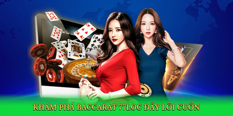 Khám phá baccarat 77loc đầy lôi cuốn