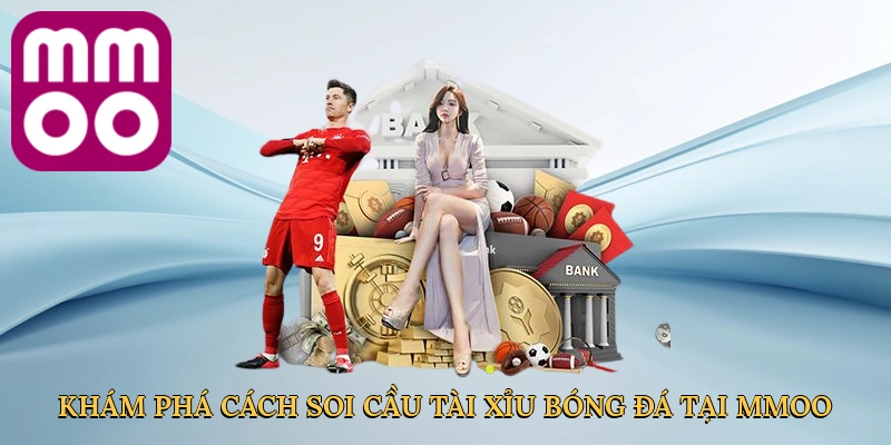 Khám phá cách soi cầu tài xỉu bóng đá tại MMOO