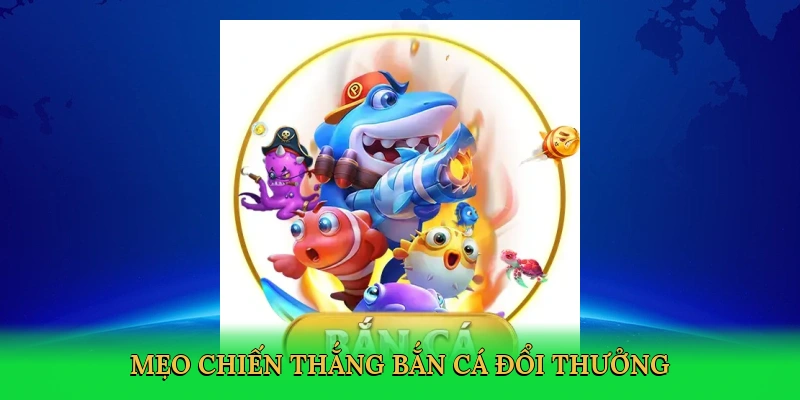 meo-chien-thang-ban-ca-doi-thuong-4