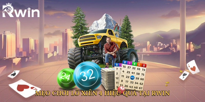Mẹo chơi lô xiên 4 hiệu quả tại Rwin