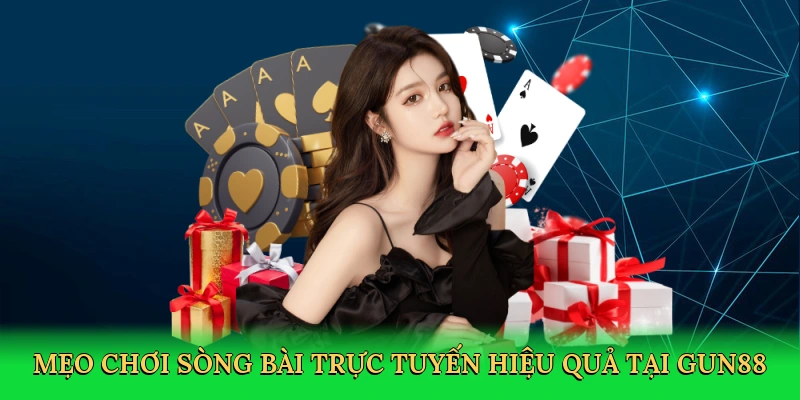Mẹo chơi sòng bài trực tuyến hiệu quả tại Gun88