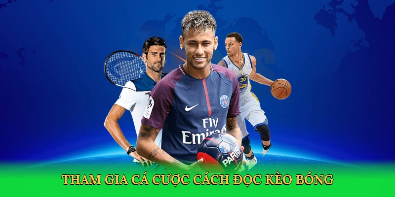 Tham gia cá cược cách đọc kèo bóng