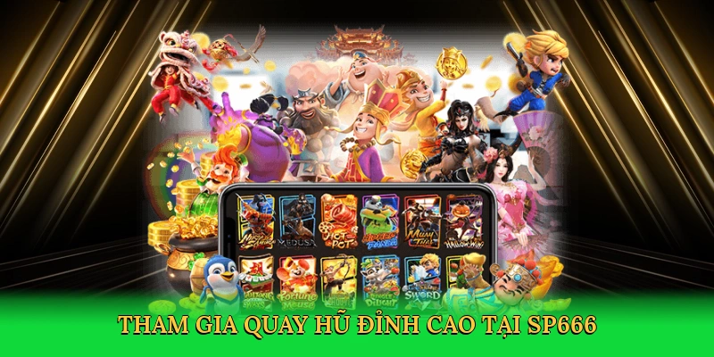 Tham gia quay hũ đỉnh cao tại SP666
