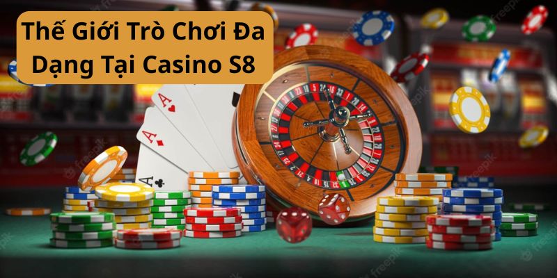 the-gioi-tro-choi-da-dang-tại-casino-s8